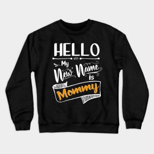 Hello my new name is mommy Crewneck Sweatshirt